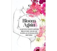 Bloom Again / 12 Weeks of Postpartum Healing and Recovery Journaling For Women With An Integrated Routine Self-Care Get Your Pink Back