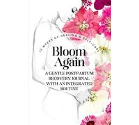 Bloom Again / 12 Weeks of Postpartum Healing and Recovery Journaling For Women With An Integrated Routine Self-Care Get Your Pink Back