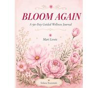 Bloom Again: A 90-Day Guided Wellness Journal