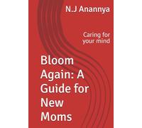 Bloom Again: A Guide for New Moms: Caring for your mind