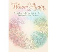 Bloom Again: A Healing Coloring Journey for Renewal After Divorce