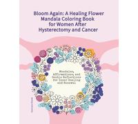 Bloom Again: A Healing Flower Mandala Coloring Book for Women After Hysterectomy and Cancer: Mandalas, Affirmations, and Gentle Reflections for Inner Healing and Renewal