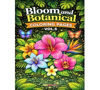 Bloom And Botanical Coloring Pages for Relaxation VOL.5: 110 Calming Botanical Designs for Stress Relief, Creative Flow, and Everyday Relaxation