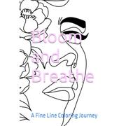 Bloom and Breathe: A Fine Line Coloring Journey