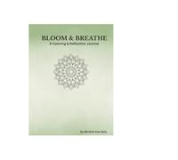 Bloom and Breathe: A Mindful Coloring & Reflection Journal