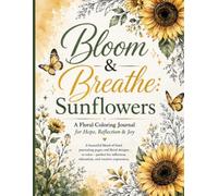 Bloom and Breathe: Sunflowers: A Floral Coloring Journal