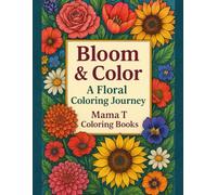 Bloom and Color: A Floral Coloring Journey: A Floral Coloring Journey for Adults - 50 Beautiful Flower Designs for Relaxation, Mindfulness & Creativity