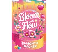 Bloom And Flow: 24 Month Period Tracker Journal For Young Girls & Teens Featuring Menstrual Cycle Log With Self-Care Tips And Coloring Pages