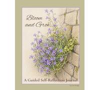 Bloom and Grow: A Guided Self-Reflection Journal