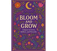 BLOOM AND GROW: A Space to Grow, Reflect, and Flourish