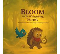 Bloom and the Whispering Forest: An Adventure about Courage and Trusting Yourself