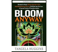 Bloom Anyway Facilitator Edition: Rooted in Mud, Rising Like the Lotus and Weathering Storms until We See the Sun. a Sacred Cycle of Transformation