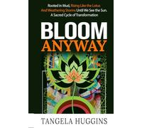 Bloom Anyway: Rooted in Mud, Rising Like the Lotus and Weathering Storms Until We See the Sun. A Sacred Cycle of Transformation