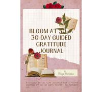 Bloom At 50 A 30-Day Guided Gratitude Journal: Simple guides to help you reflect, appreciate, and live with joy and purpose