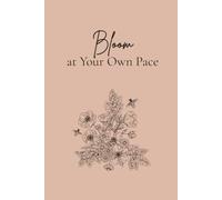 Bloom at You Own Pace: A Guided Journal for Personal Growth, Reflection & Becoming