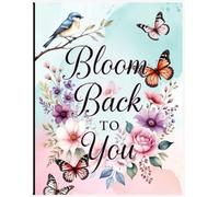 Bloom Back to You: A Self-Love & Healing Journey Coloring Book for Inner Renewal