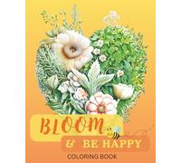 Bloom & Be Happy Coloring Book: Fun and Creative Floral Designs in Hearts, Hats, Boots and Charming Arrangements
