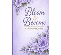 Bloom & Become: A Daily Growth Journal - Lavender 120 page edition