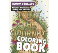 Bloom & Believe: A Positive Affirmations Coloring Book for Adults