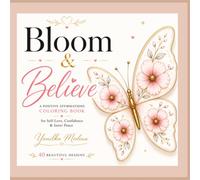 Bloom & Believe: A Positive Affirmations Coloring Book for Self-Love, Confidence & Inner Peace.