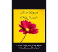 Bloom Beyond: A Beautiful Colorful Journal for Daily Reflection, Positivity, Creativity, and Personal Growth