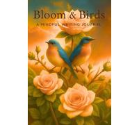 Bloom & Birds: A Mindful Writing Journal: A Gentle Space for Thoughts, Gratitude & Growth