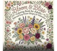 Bloom & Bliss: Coloring Book for Adults, Bold and Easy Flower Designs for Relaxation: 41 Cute Cozy Illustrations Featuring Bouquets, Wreaths, ... | Single-Sided Pages, Large Simple Shapes