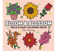 Bloom & Blossom: Bold and Easy Flower and Plant Coloring Book for Adults and Teens, Beautiful Floral Designs with Thick Lines for Relaxation and Fun