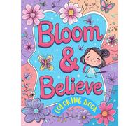 Bloom Boldly and Believe: 51 Beautiful Designs for Teen Girls to Color, Relax, and Shine