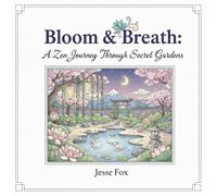 Bloom & Breath: A Zen Journey Trough Secret Gardens