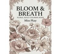 Bloom & Breathe: A Cozy Floral Coloring Book for Calm, Creativity & Mindfulness