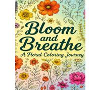 Bloom & Breathe: A Floral Coloring Journey for Calm, Creativity & Inner Peace
