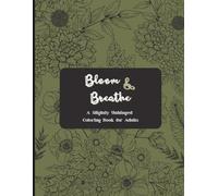 Bloom & Breathe: A Slightly Unhinged Coloring Book for Adults