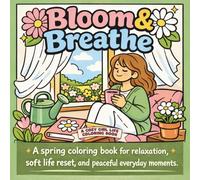 Bloom & Breathe: A spring coloring book for relaxation, soft life reset, and peaceful everyday moments