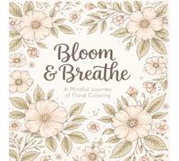 Bloom & Breathe: Bold and Easy Flower Coloring Book for Adults | Simple Floral Designs for Relaxation and Stress Relief: Large Print Floral Designs, ... Mindfulness & Relaxation Coloring Book