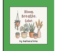 Bloom. Breathe. Color.: Simple Houseplants, Cozy Vibes, and Creative Fun