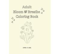 Bloom & Breathe Coloring Book: Relax,Create, and Breathe Deeply
