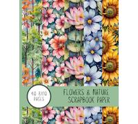 Bloom & Breathe: Flowers and Nature Scrapbook Paper: 40 Single Sided 8 x 10 Pages