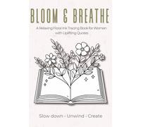 Bloom & Breathe - Ink Tracing Book: Mindful tracing activity to relax and unwind. 30 floral images with quotes to trace with ink