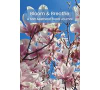 Bloom & Breathe Journal: A Soft Aesthetic Floral Notebook for Mindfulness & Daily Reflection