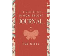 Bloom Bright Journal for Girls: A 12-Week Guided Journey with Daily Prompts, Positive Affirmations & Weekly Reflections for Confidence, Gratitude & Self-Love
