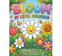 Bloom by Level Coloring: 60 Flowers Coloring Book with Color Reference Samples and Black & White Coloring Pages for Ages 2-5
