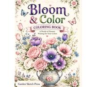 Bloom & Color: 50 Beautiful Floral Designs for Relaxation and Creativity