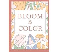 Bloom & Color: A Cozy Adult Coloring Book for Relaxation & Mindful Nature Designs