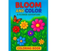 Bloom & Color: A Flower Adventure: A fun coloring adventure filled with beautiful flowers, inspiring creativity and joy in every child.