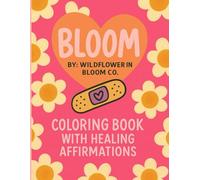 BLOOM: Coloring Book With Healing Affirmations