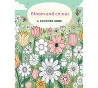 Bloom & Colour: Large Print Flower Coloring Book For Kids And Adults