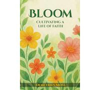 Bloom: Cultivating A Life of Faith