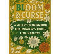 Bloom & Curse: A Sweary Coloring Book for Grown-Ass Adults