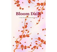 Bloom Daily : A Daily Planner + Gratitude Journal: 6x9 inches || 200 pages || Suitable for daily use and Perfect gift for you and your family , Friends or others .